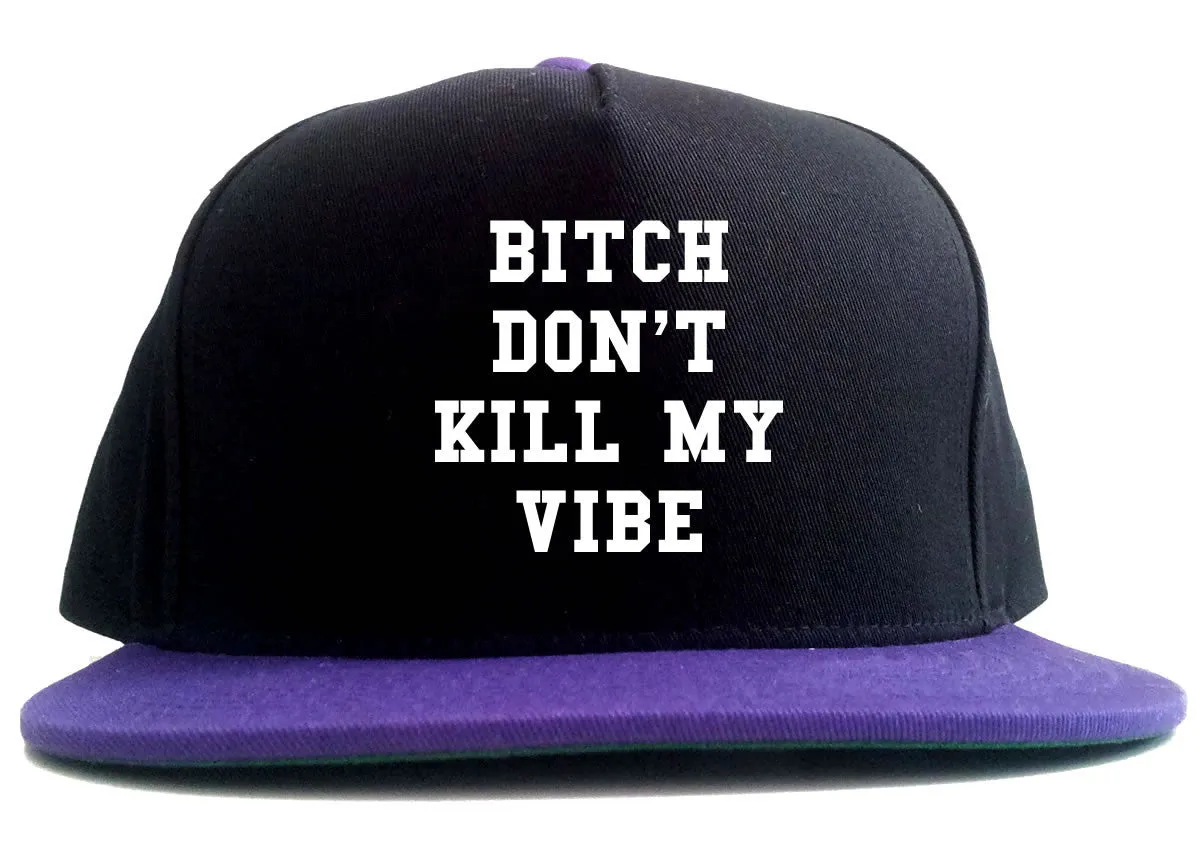 Bitch Don't Kill My Vibe 2 Tone Snapback Hat