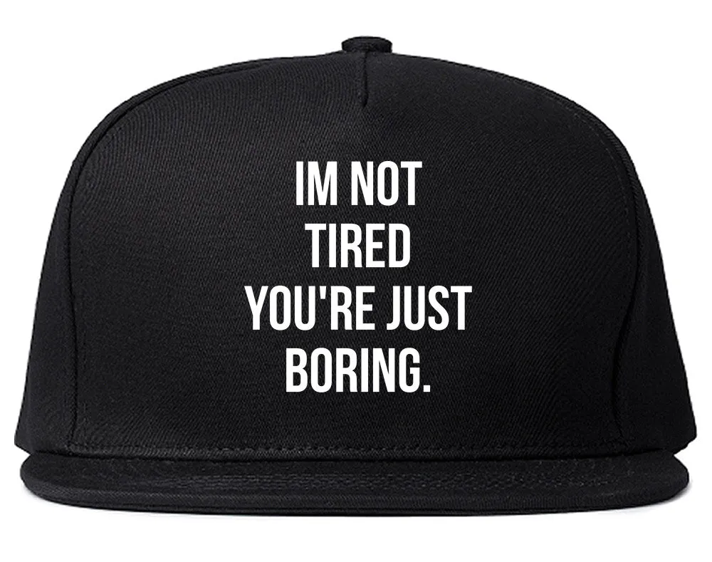 I'm Not Tired You're Just Boring Snapback Hat