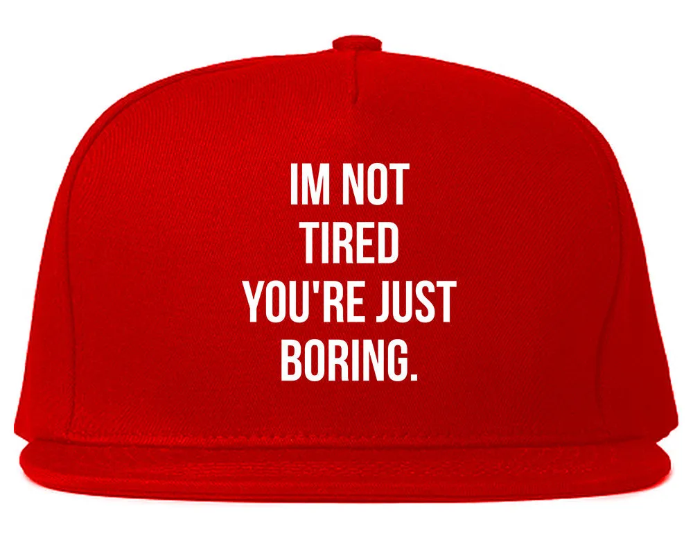 I'm Not Tired You're Just Boring Snapback Hat